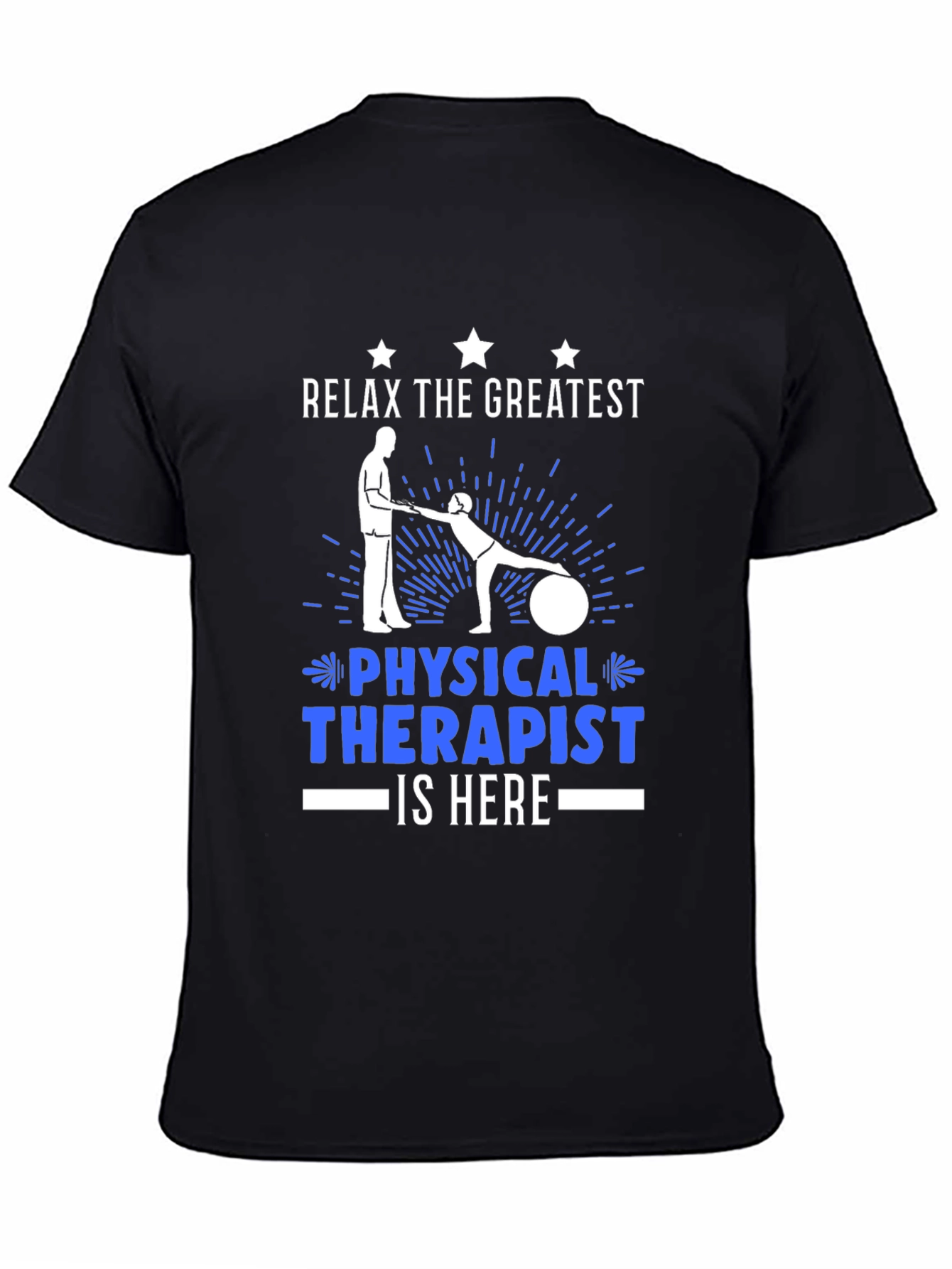 Relax the Greatest Physical Therapist is Here T-Shirt