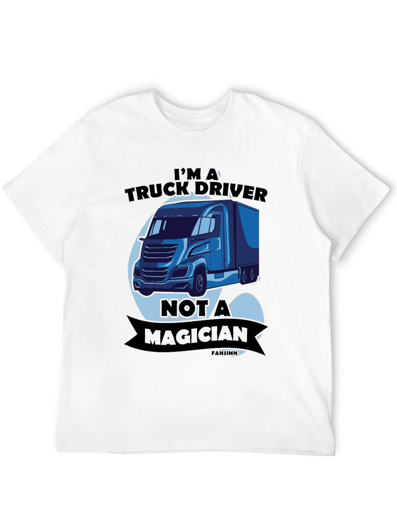 Truck Driver T-Shirt - Not A Magician Funny Tee