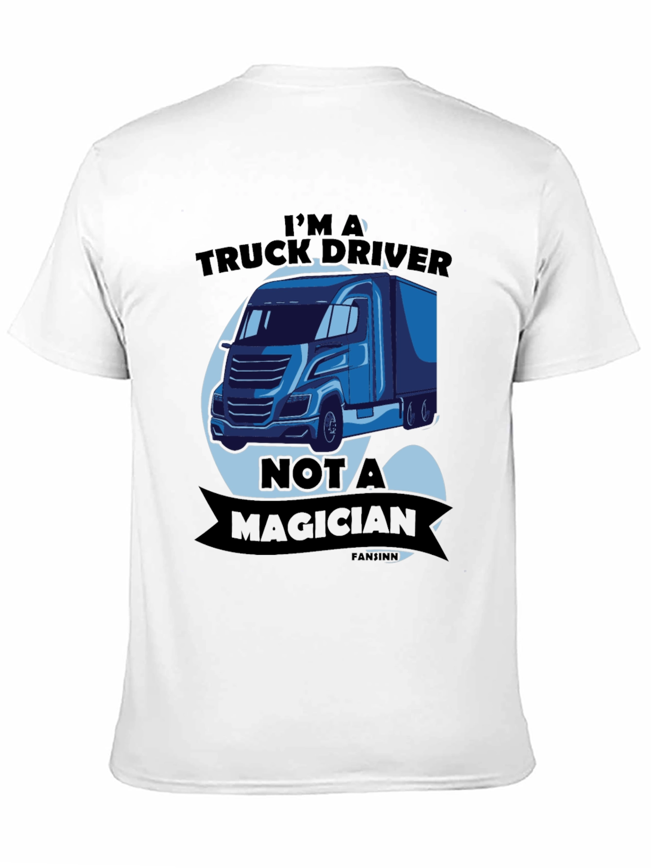 Truck Driver T-Shirt - Not A Magician Funny Tee