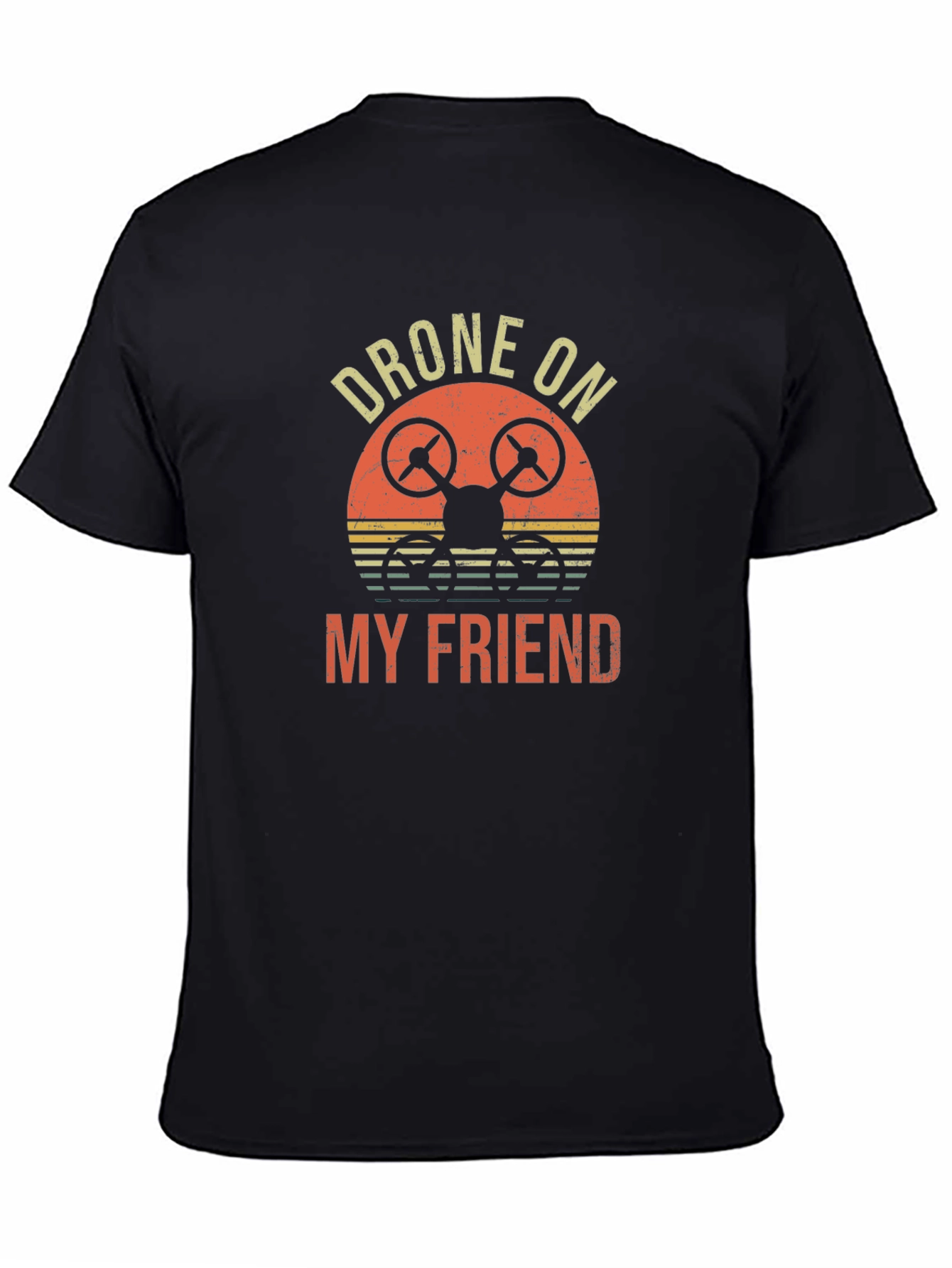 Drone On My Friend T-Shirt - Unique Graphic Tee