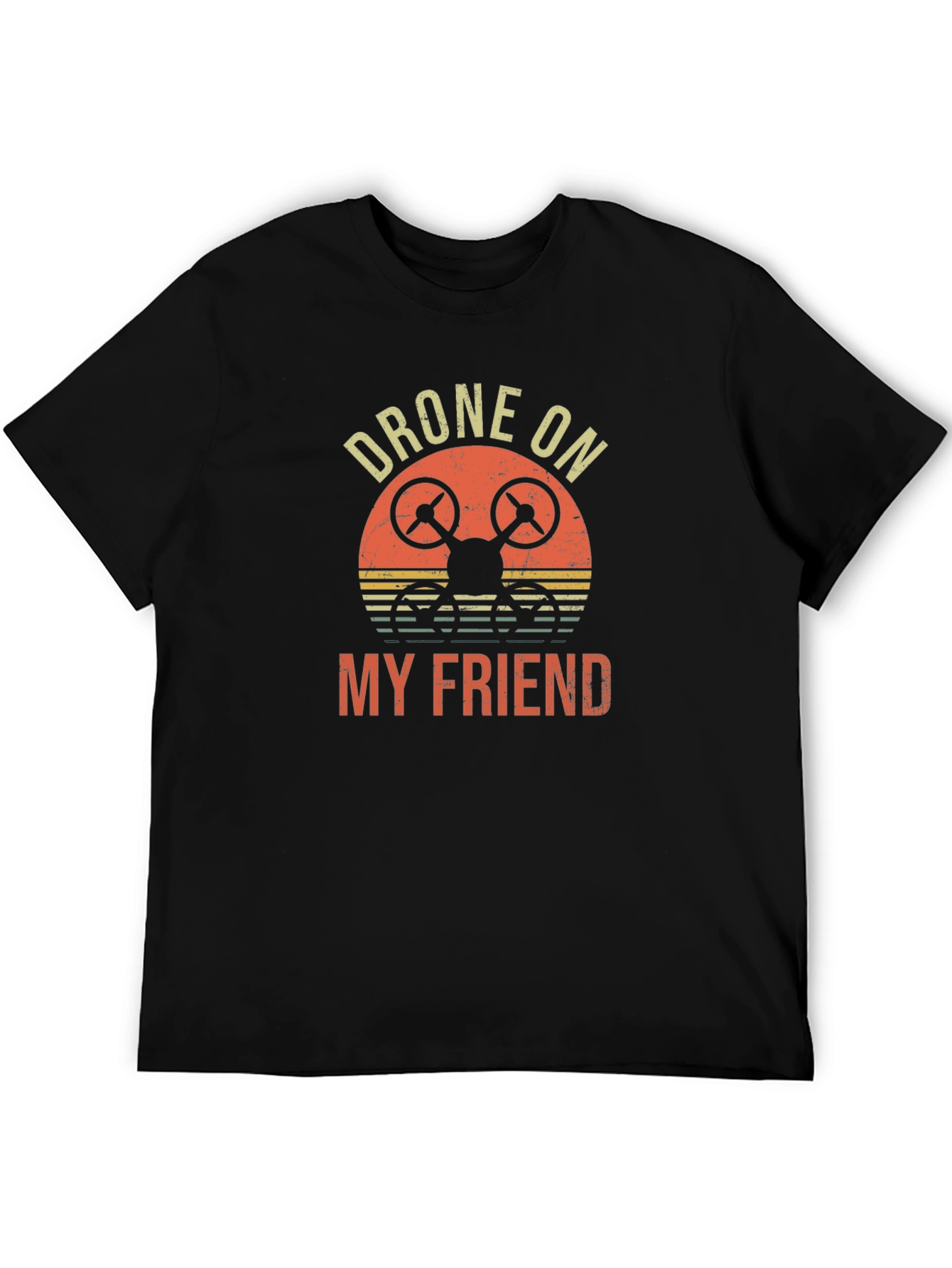 Drone On My Friend T-Shirt - Unique Graphic Tee