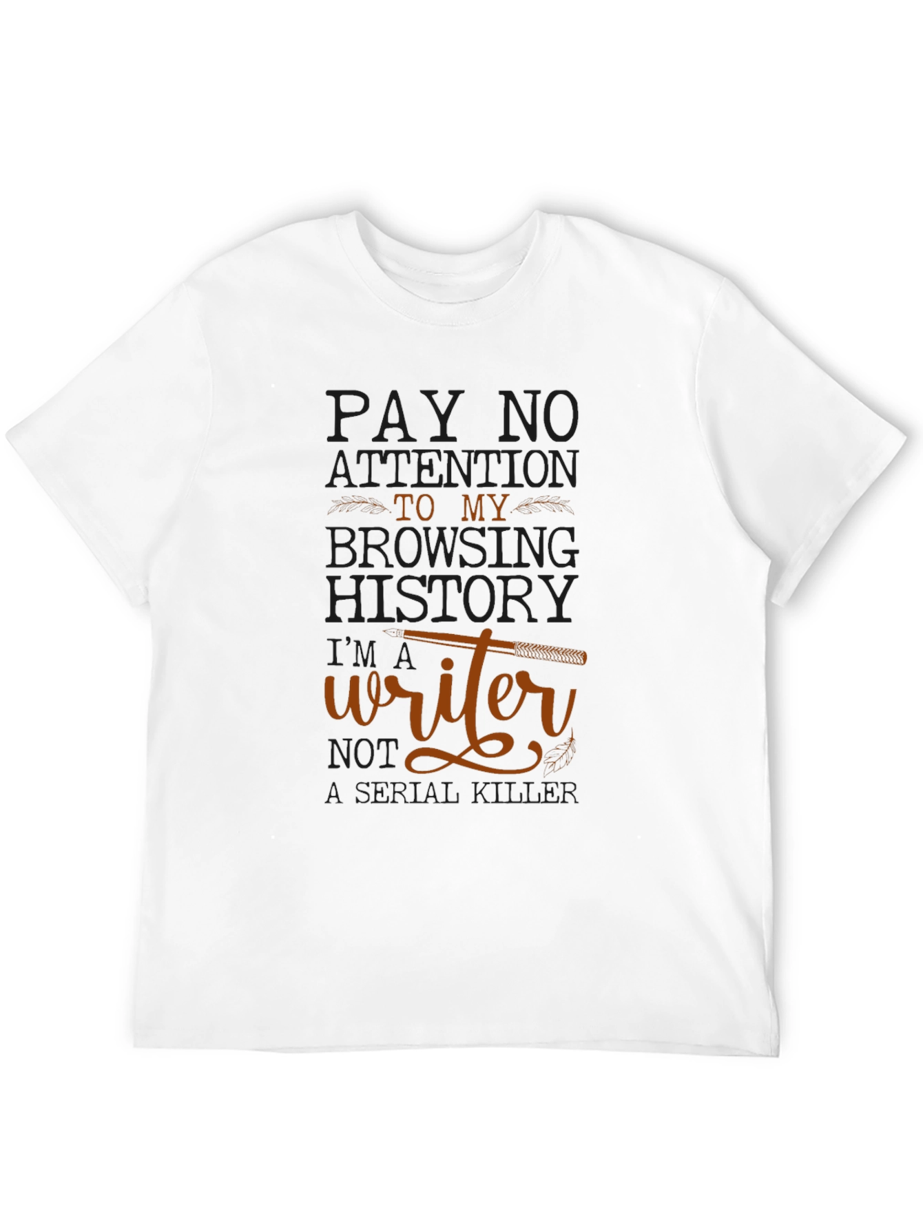 Writer T-Shirt: Pay No Attention Browsing History
