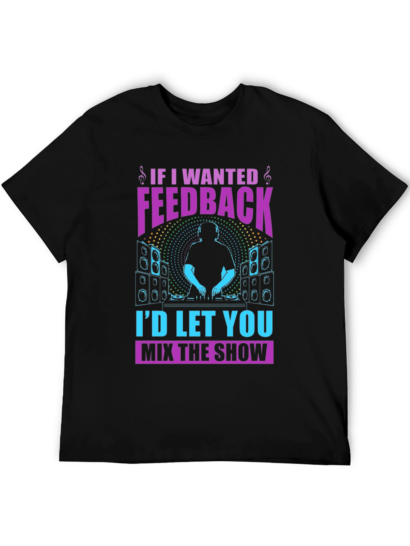DJ If I Wanted Feedback Graphic T-Shirt