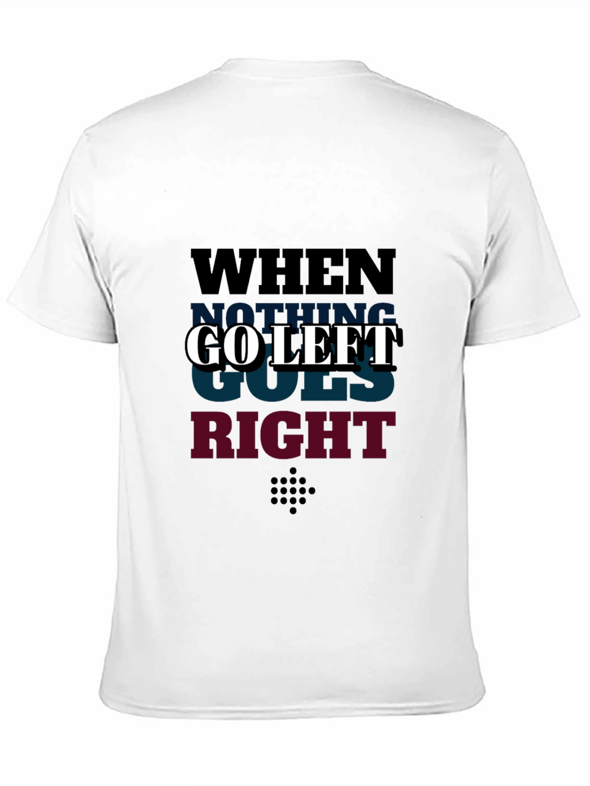 Go Left Graphic T-Shirt - When Nothing Goes Right