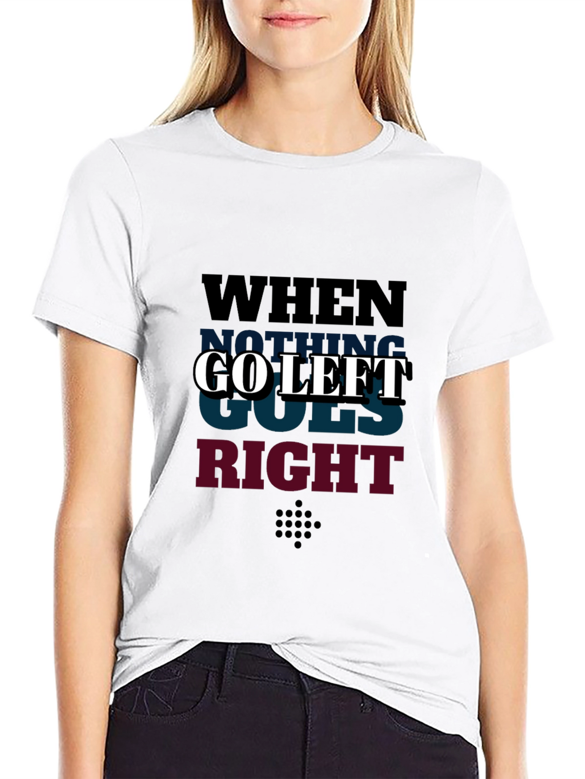 Go Left Graphic T-Shirt - When Nothing Goes Right