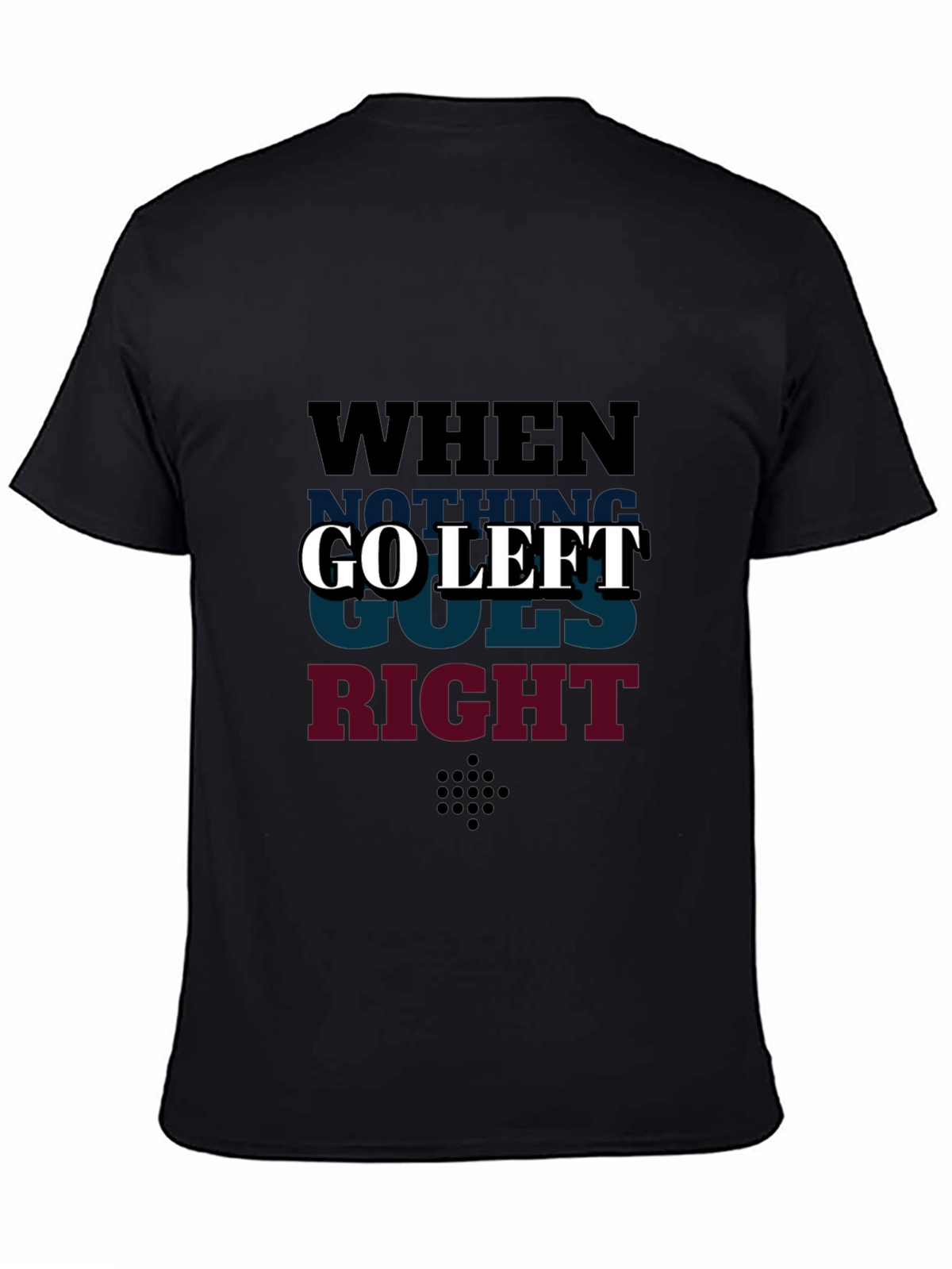 Go Left Graphic T-Shirt - When Nothing Goes Right