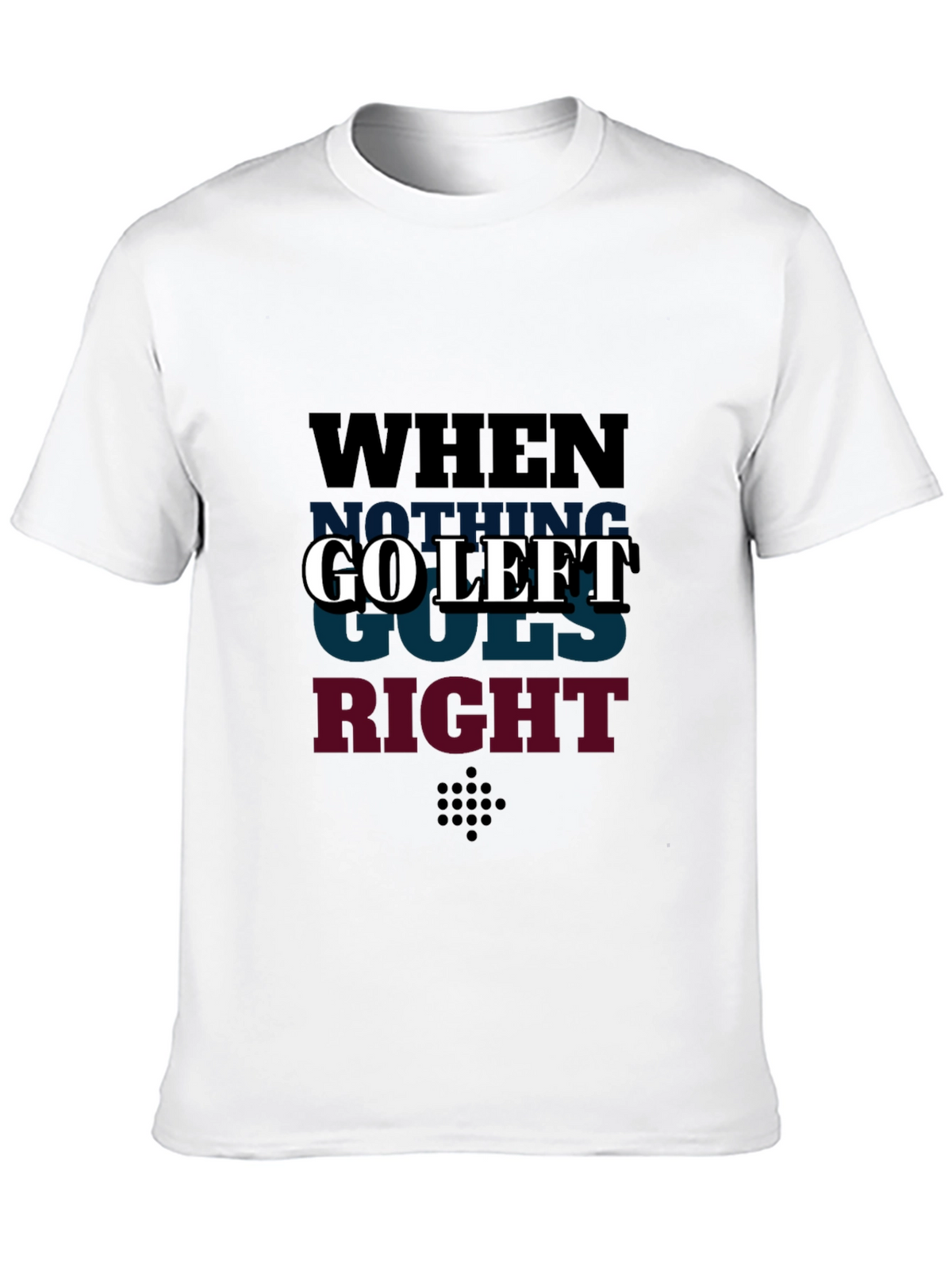 Go Left Graphic T-Shirt - When Nothing Goes Right
