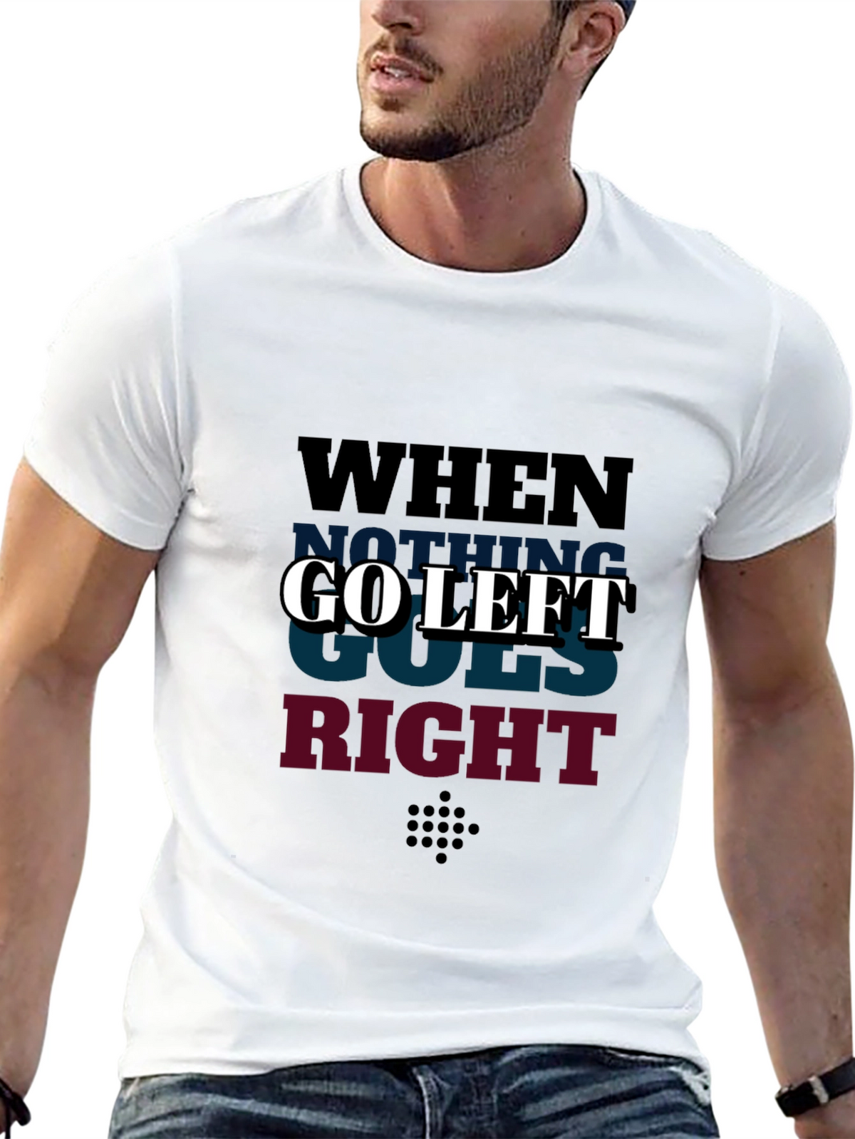 Go Left Graphic T-Shirt - When Nothing Goes Right