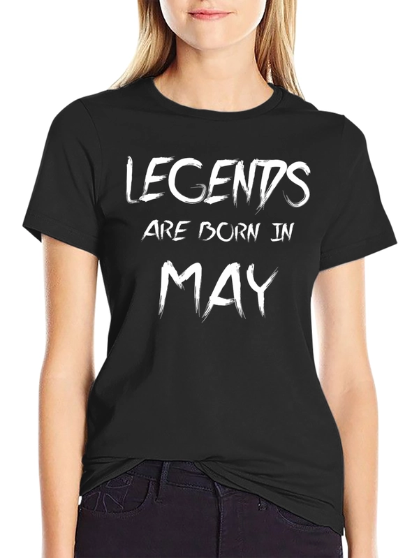 Legends Are Born In May T-Shirt