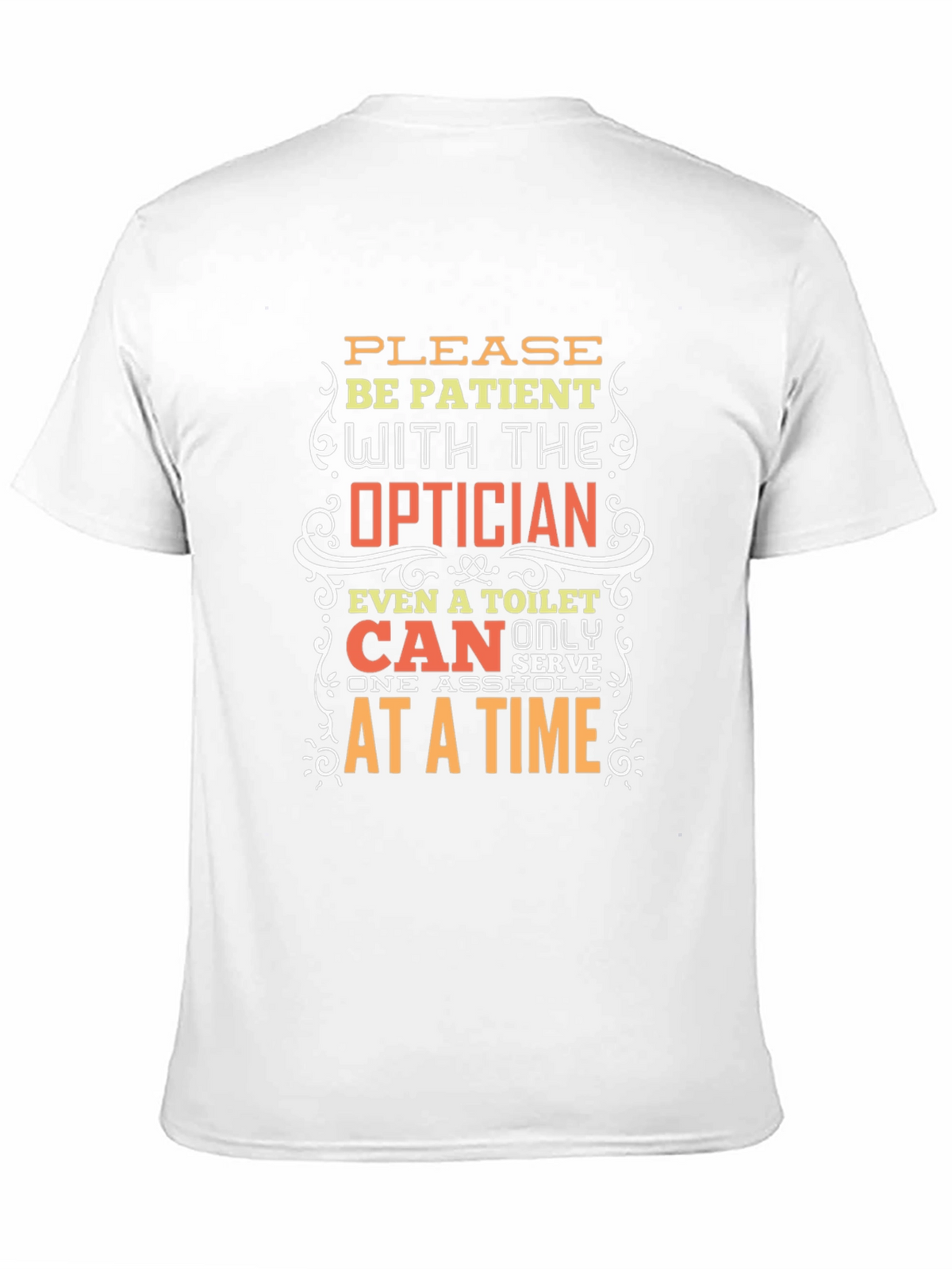 Optician Humor T-Shirt: Patient Please!