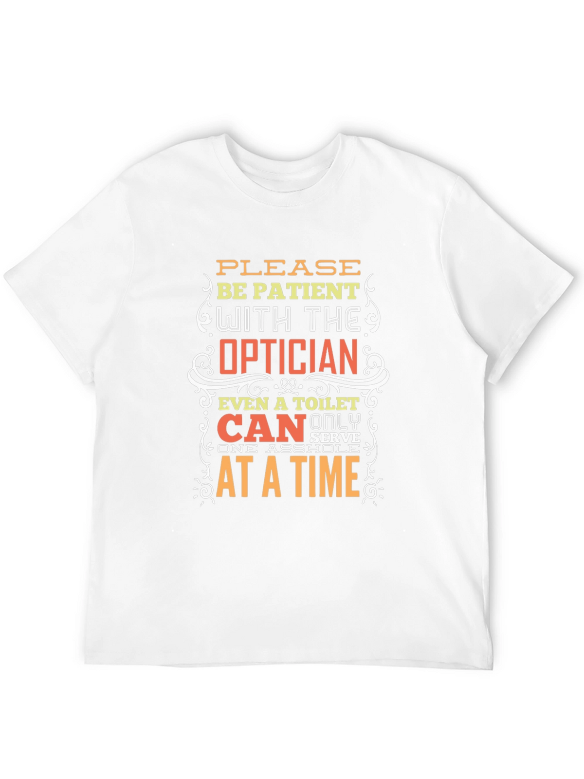 Optician Humor T-Shirt: Patient Please!