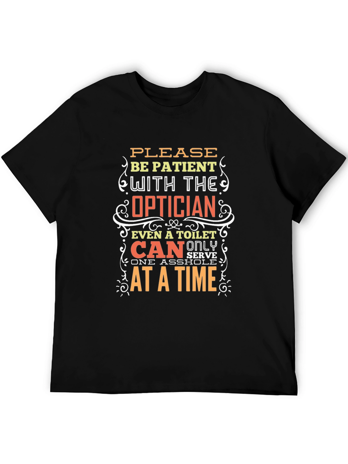 Optician Humor T-Shirt: Patient Please!