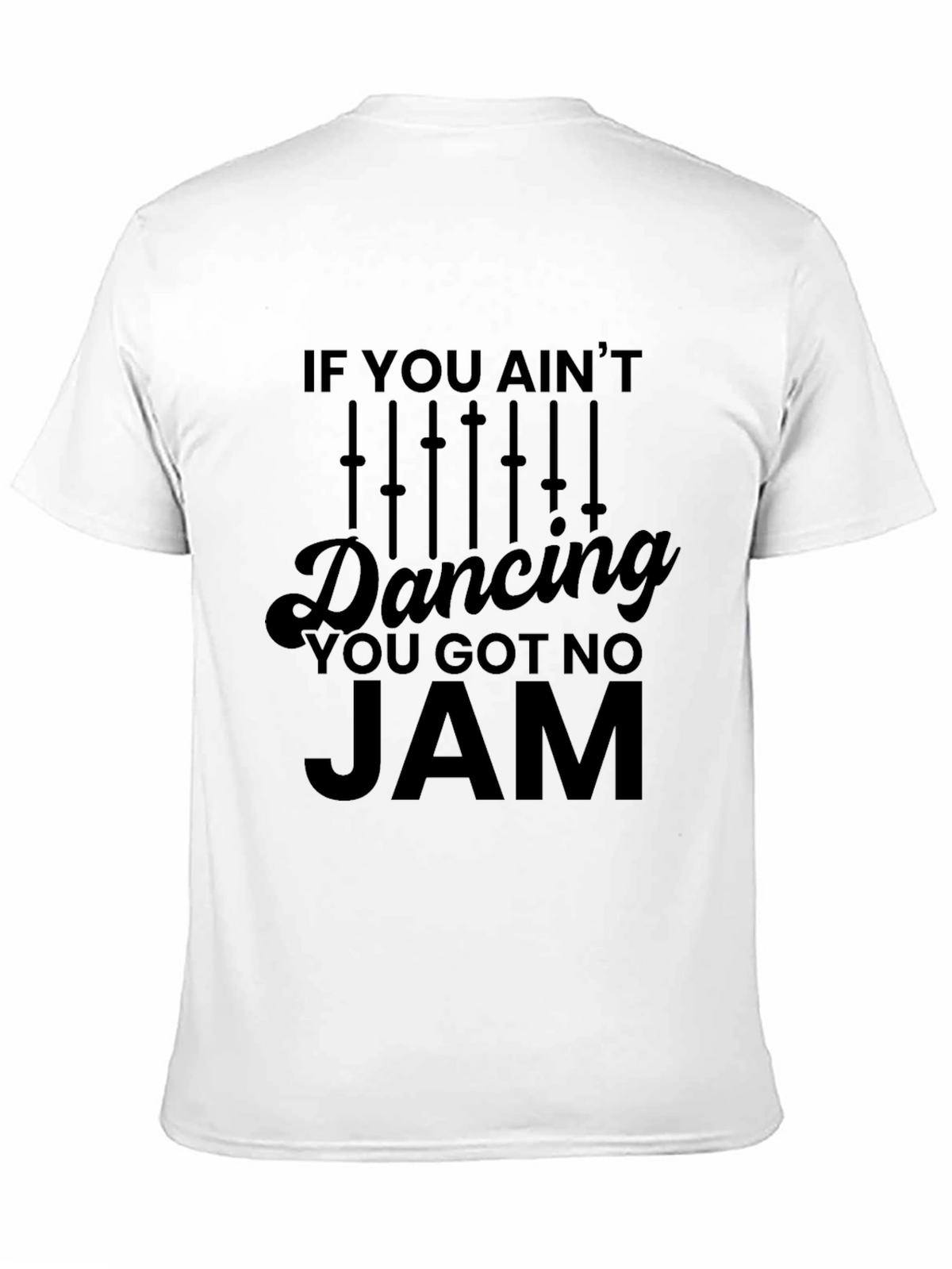 If You Aint Dancing You Got No Jam T-Shirt