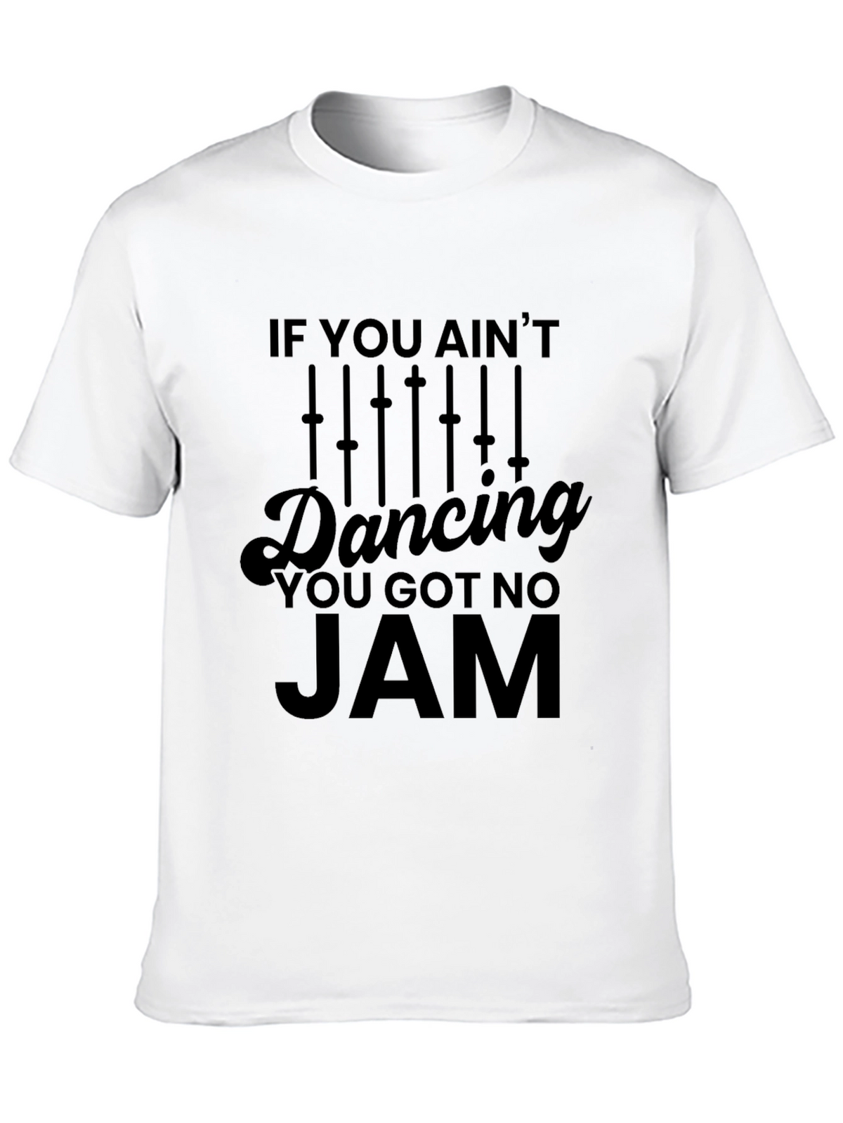 If You Aint Dancing You Got No Jam T-Shirt