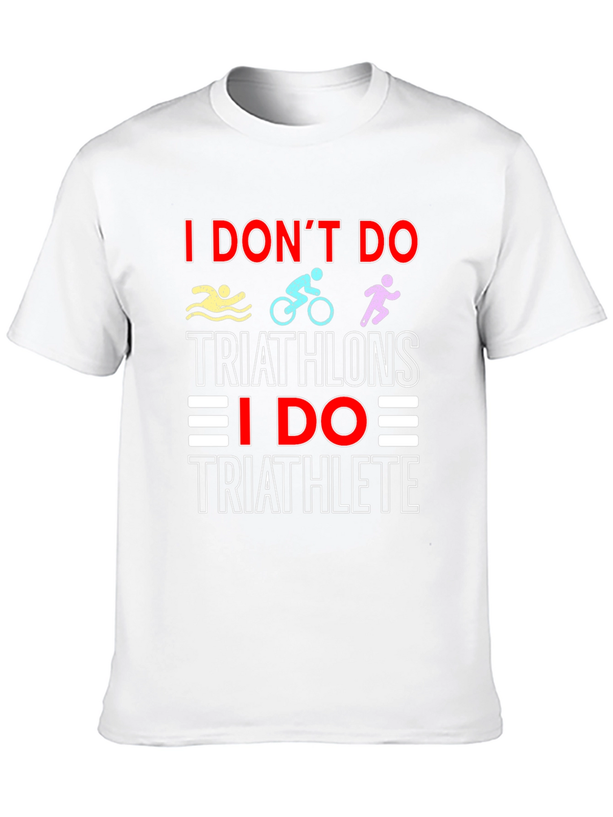 Triathlete T-Shirt: I Dont Do Triathlons Tee