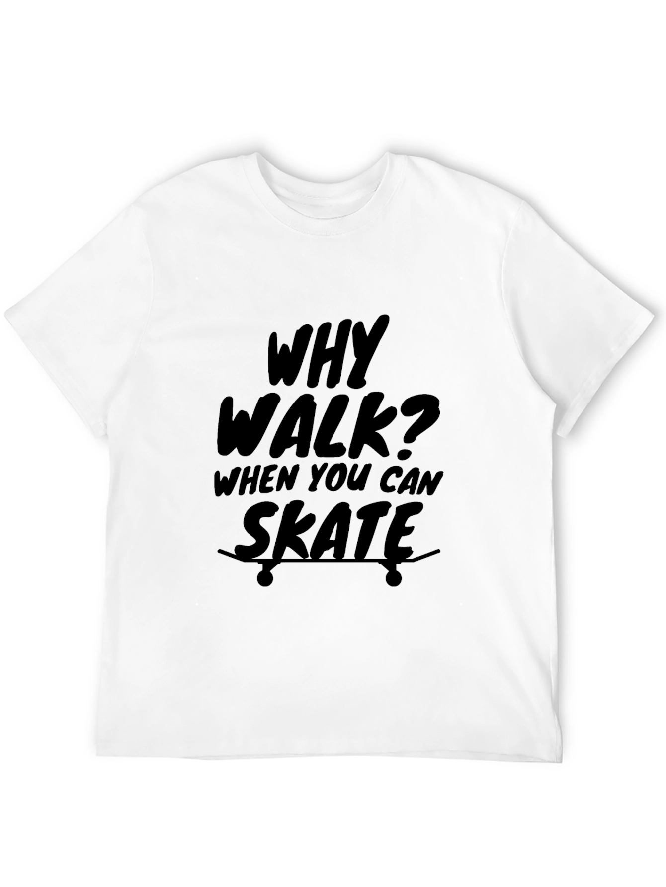 Why Walk? Skate! Graphic Print T-Shirt