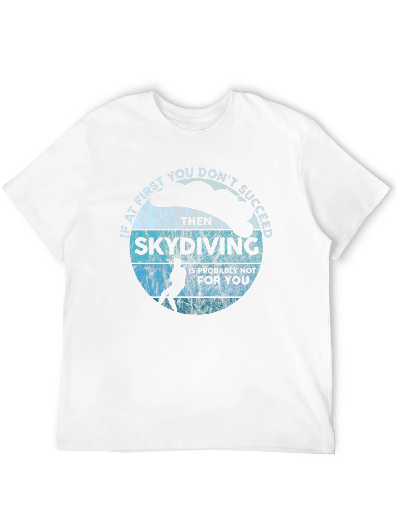 Skydiving T-Shirt - If at First You Dont Succeed