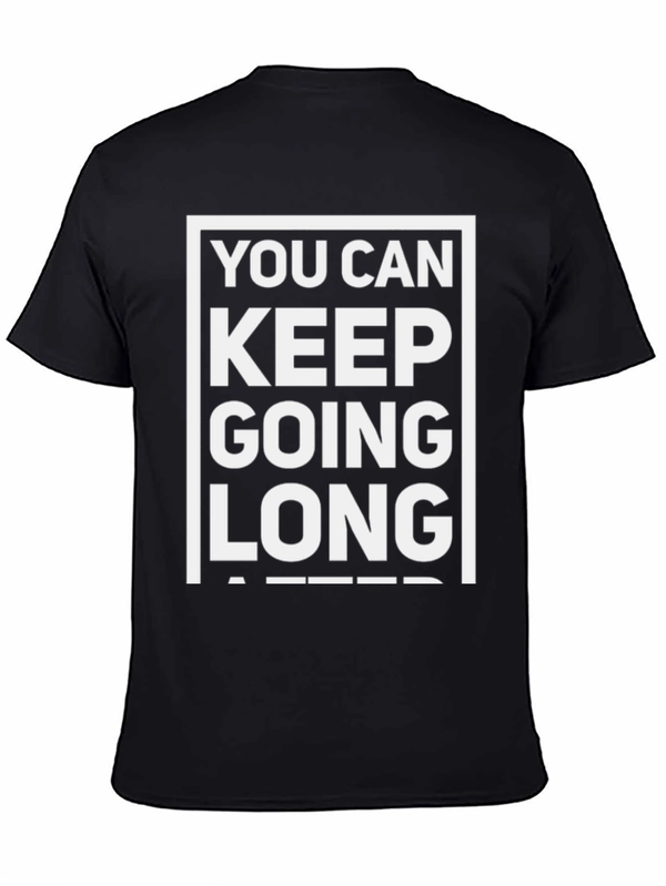 Motivational T-Shirt: You Can Keep Going Long After