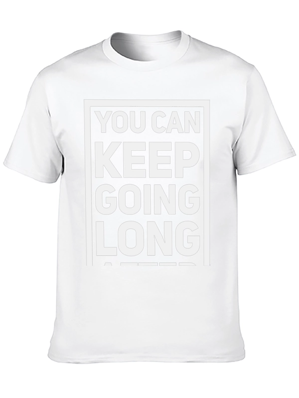 Motivational T-Shirt: You Can Keep Going Long After