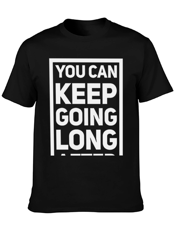 Motivational T-Shirt: You Can Keep Going Long After