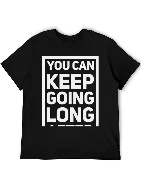 Motivational T-Shirt: You Can Keep Going Long After