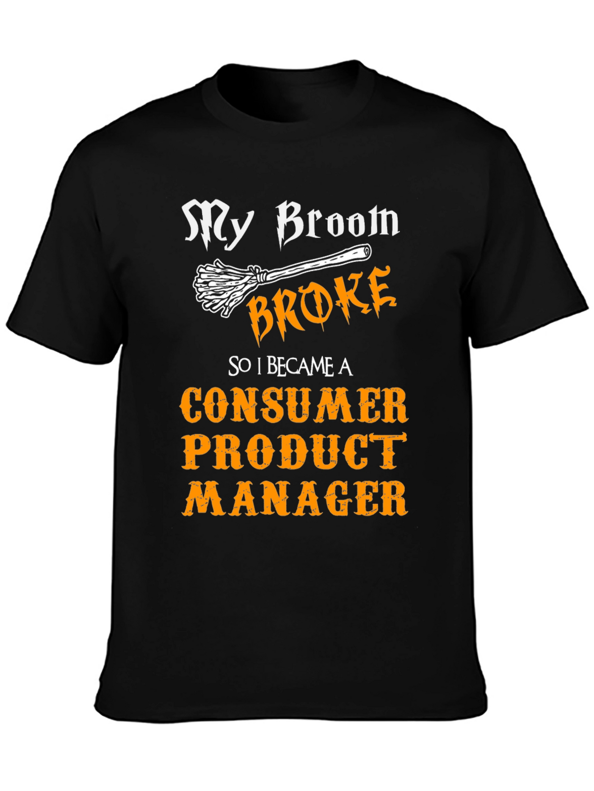 My Broom Broke Consumer Product Manager T-Shirt