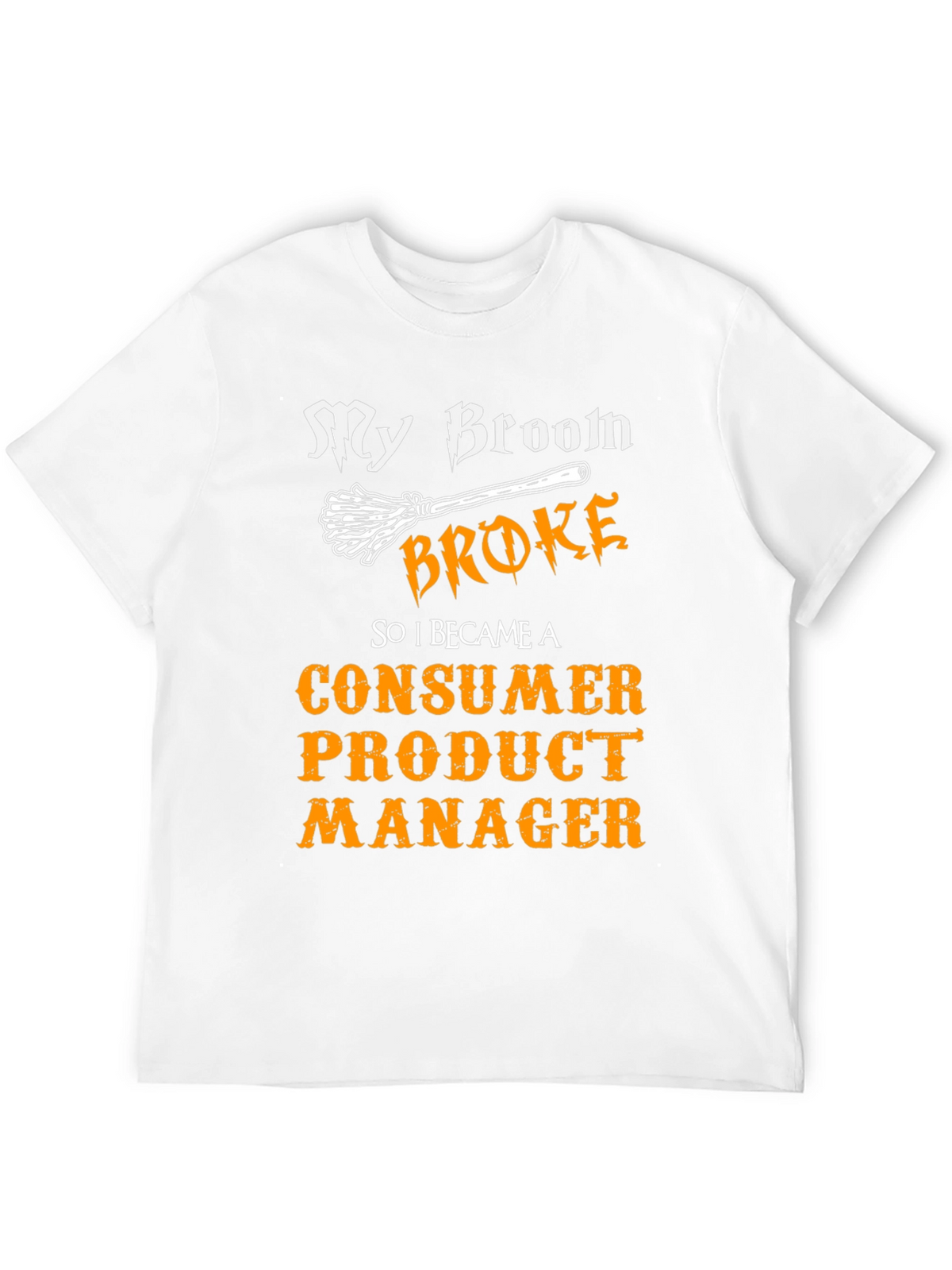 My Broom Broke Consumer Product Manager T-Shirt