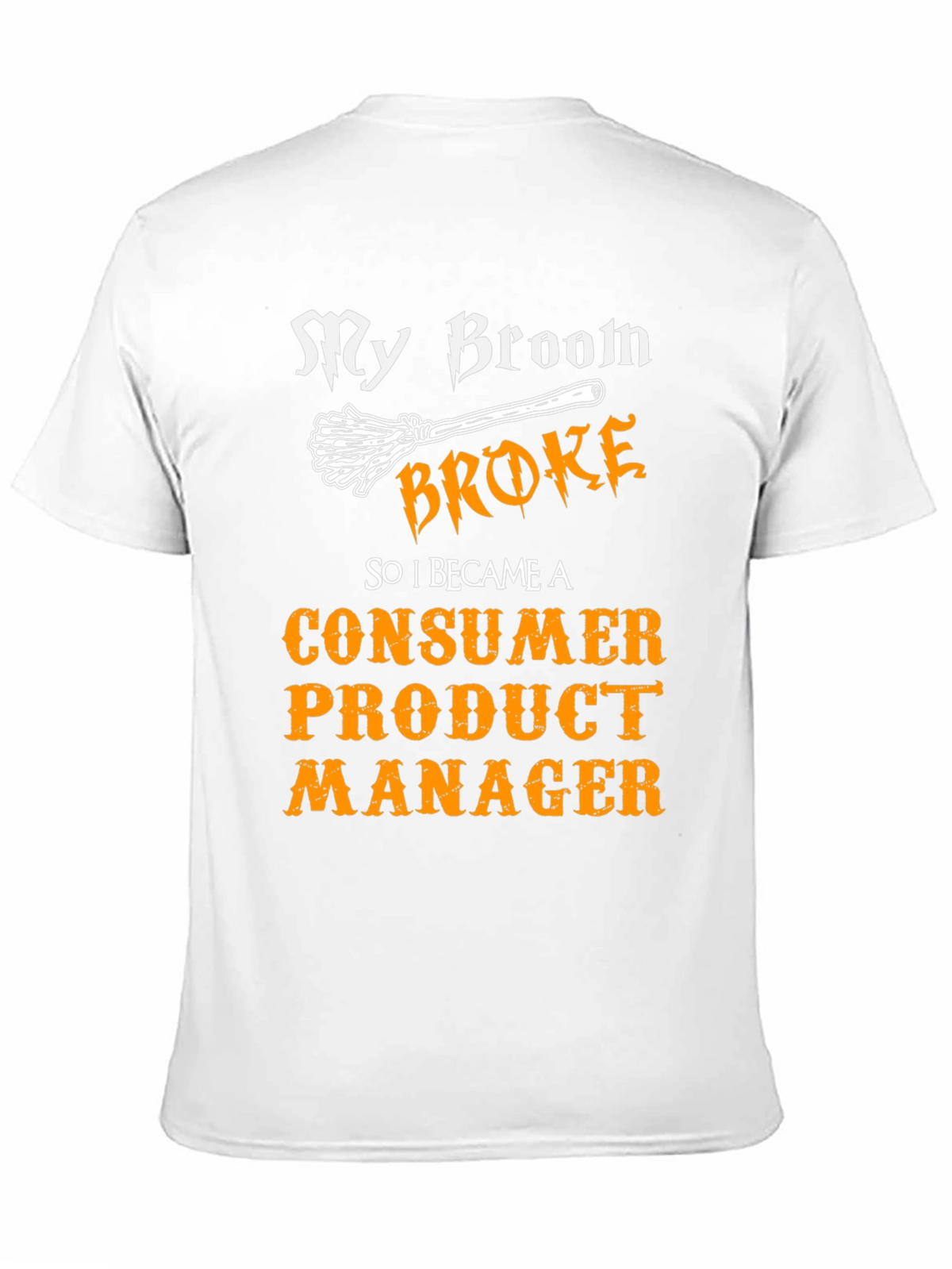 My Broom Broke Consumer Product Manager T-Shirt