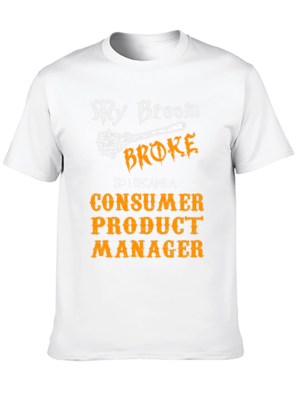 My Broom Broke Consumer Product Manager T-Shirt