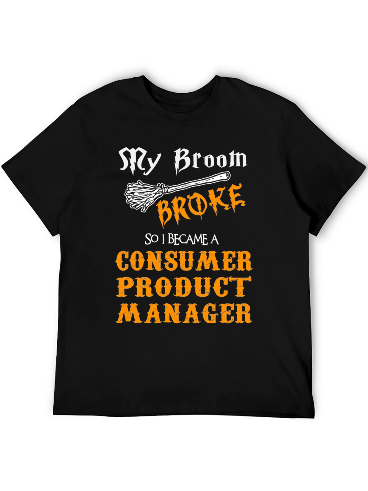 My Broom Broke Consumer Product Manager T-Shirt