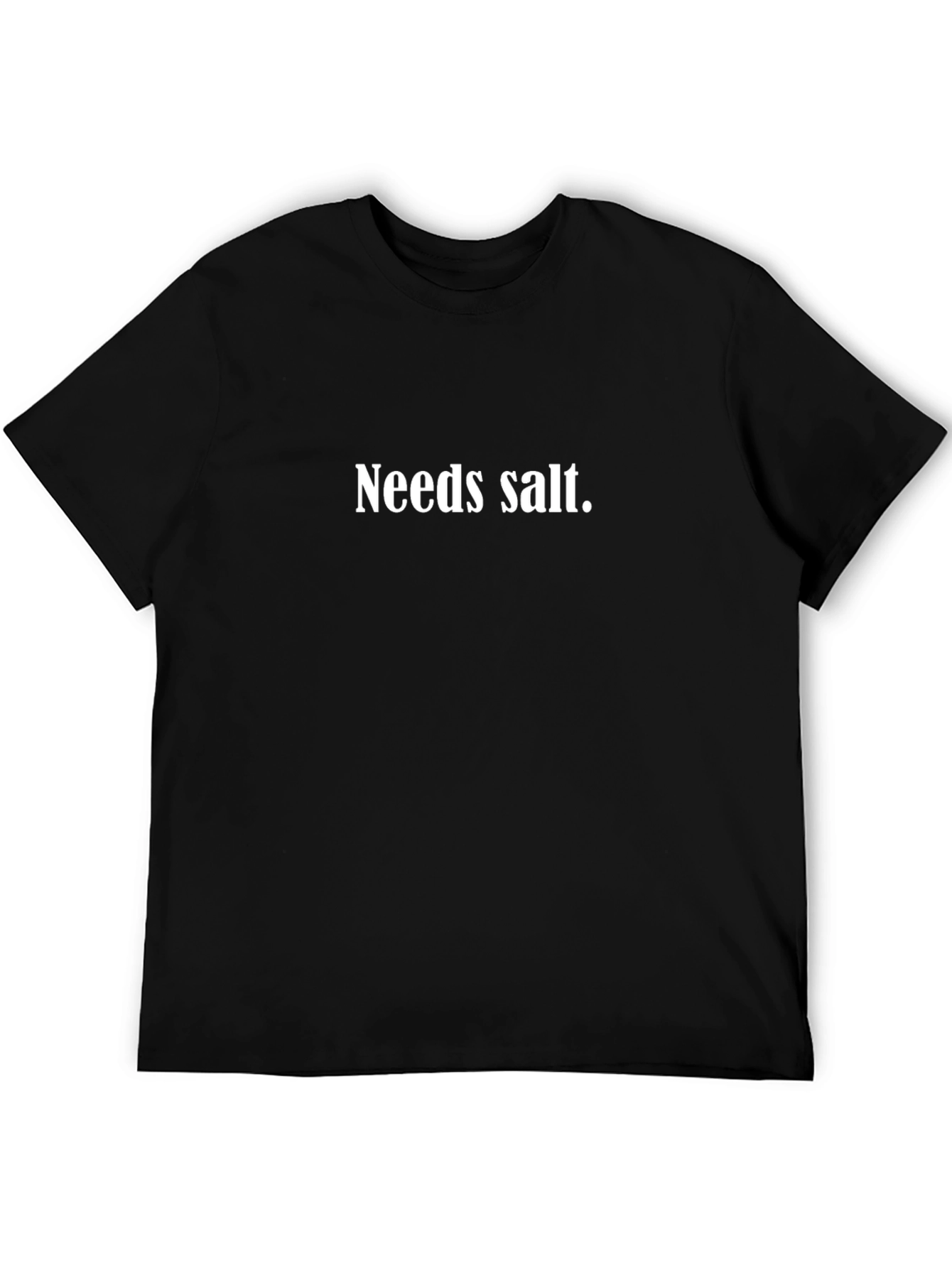 Needs Salt T-Shirt - Funny Foodie Tee