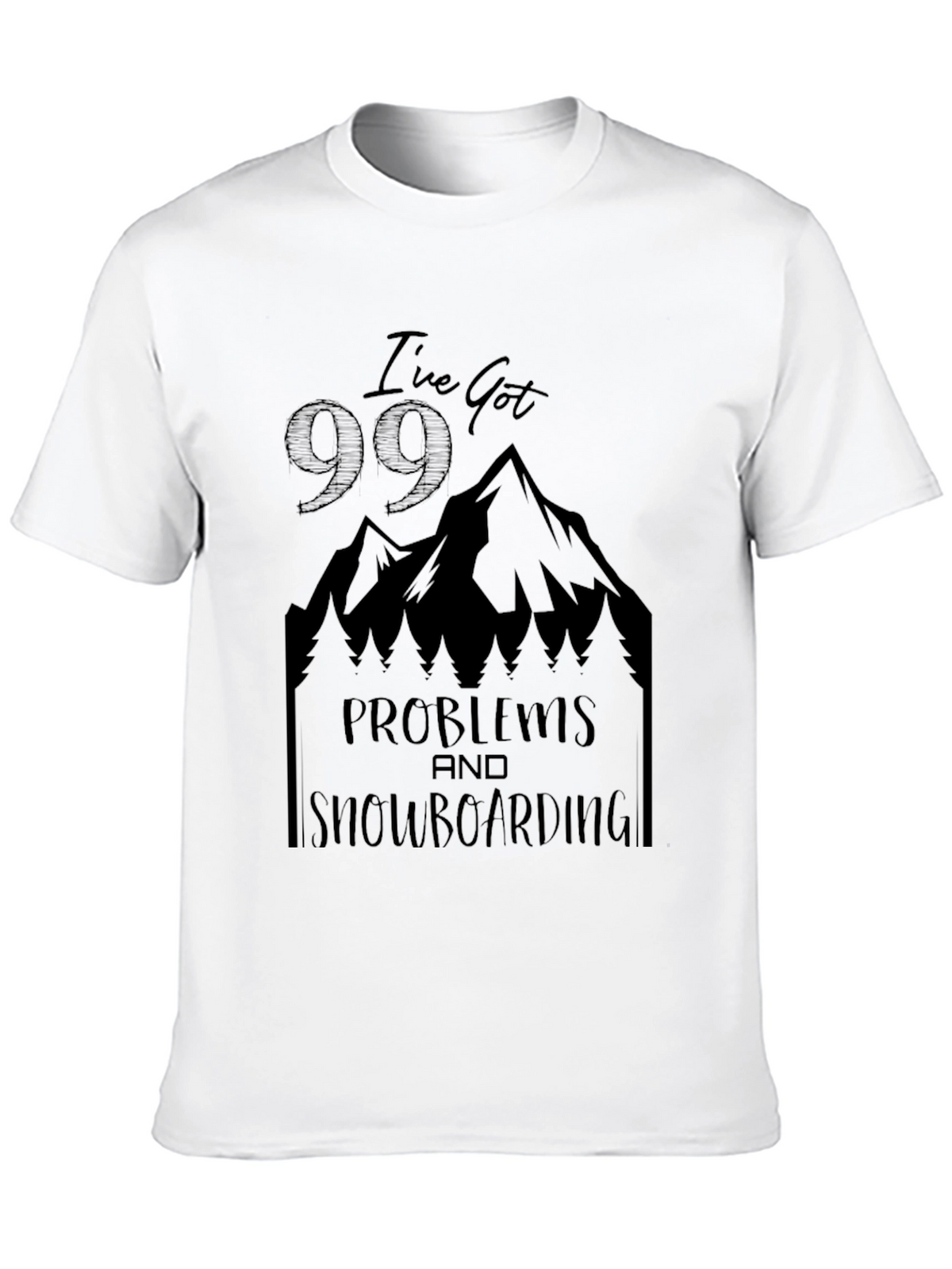 Ive Got 99 Problems Snowboarding T-Shirt
