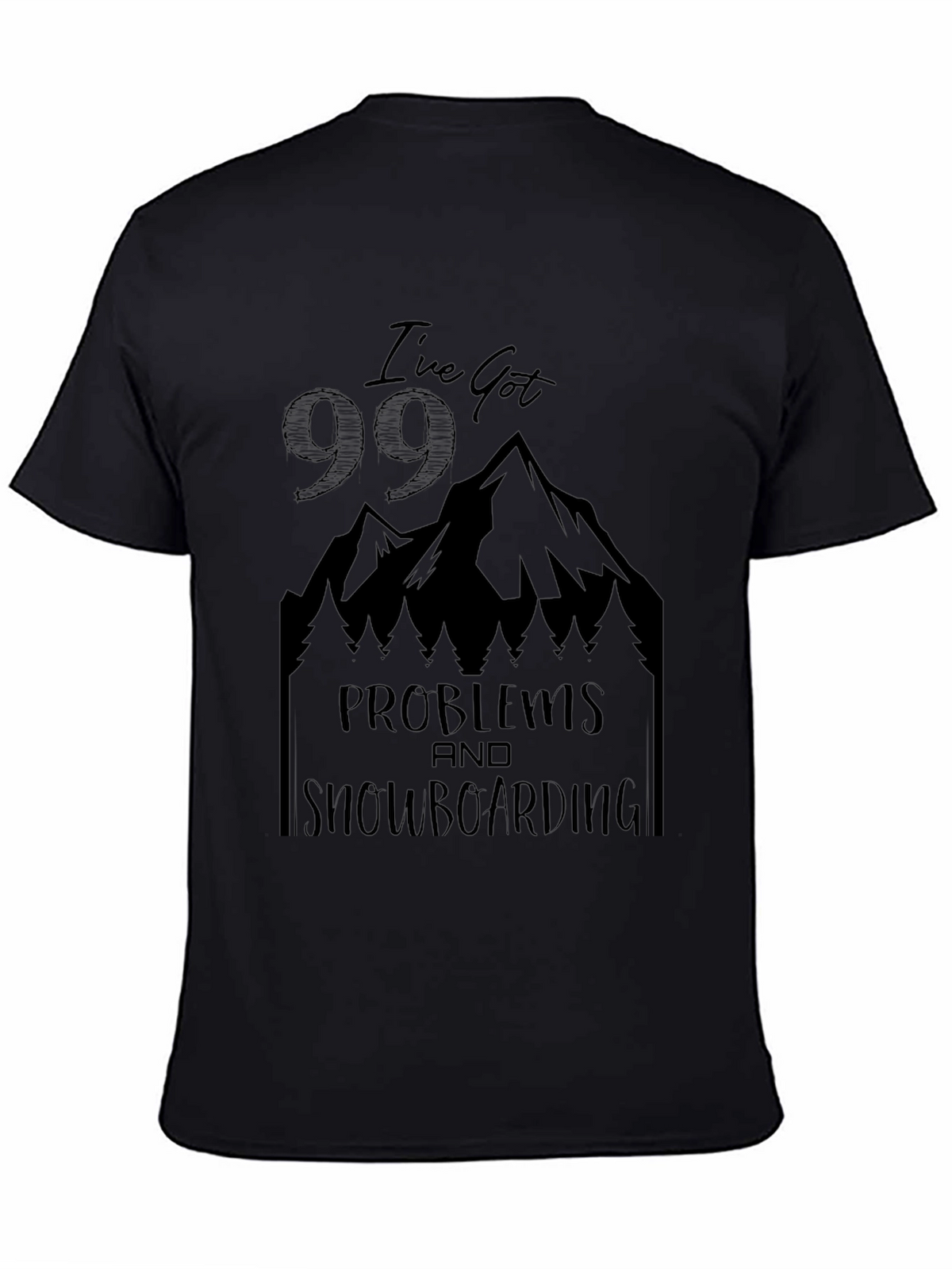 Ive Got 99 Problems Snowboarding T-Shirt