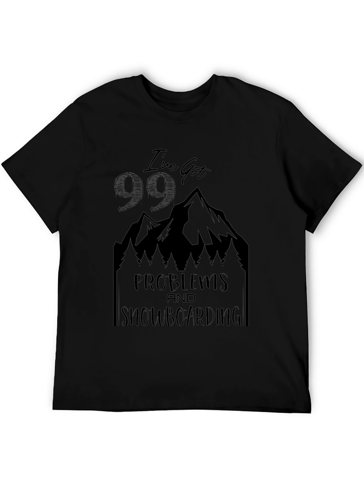 Ive Got 99 Problems Snowboarding T-Shirt