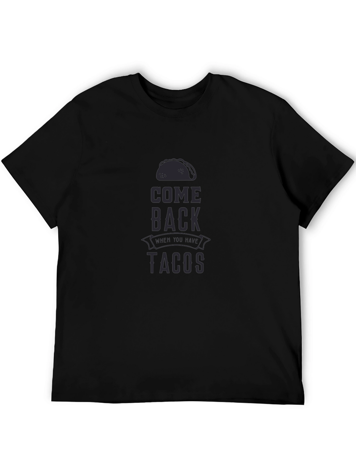 Come Back When You Have Tacos Graphic T-Shirt