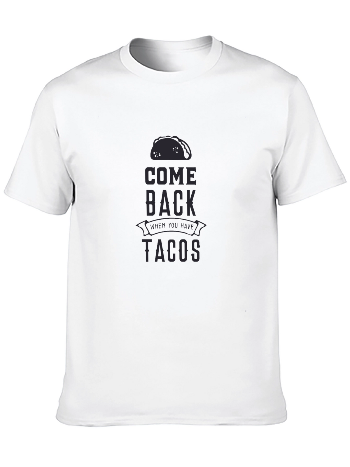 Come Back When You Have Tacos Graphic T-Shirt