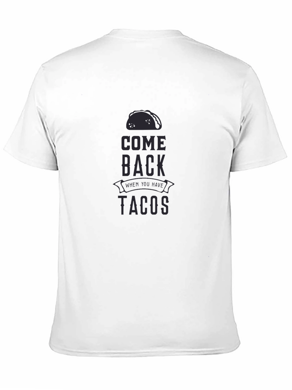 Come Back When You Have Tacos Graphic T-Shirt