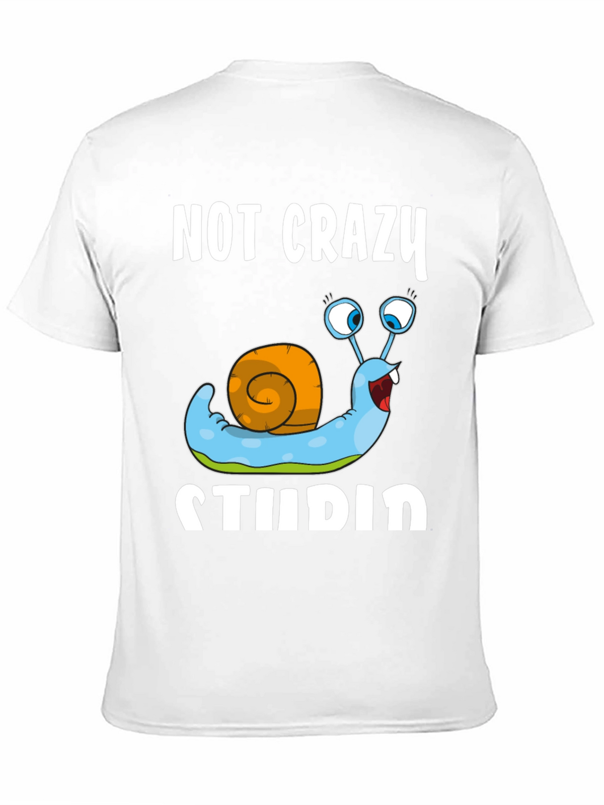 Funny Snail T-Shirt - Not Crazy Stupid Graphic Tee
