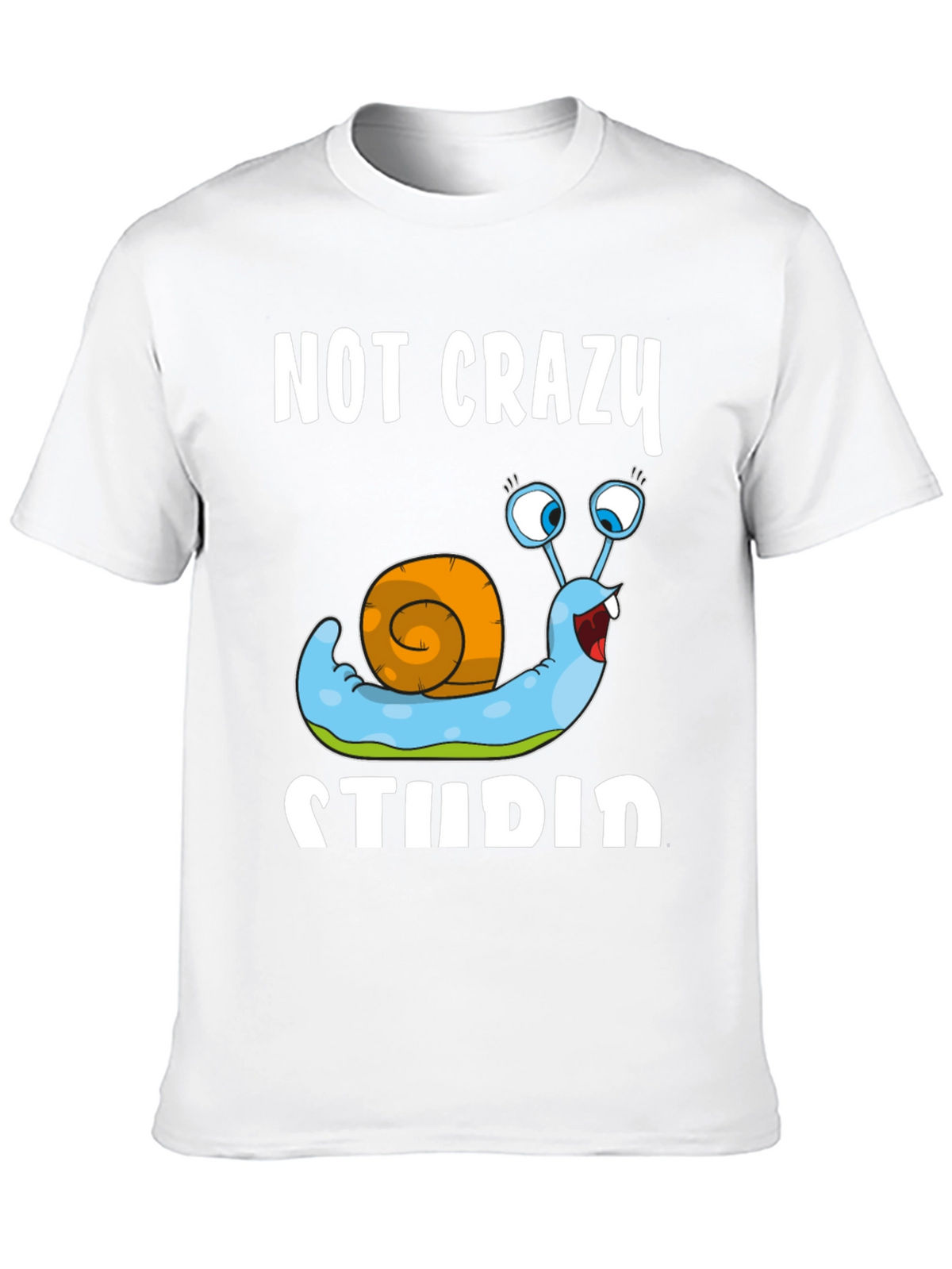Funny Snail T-Shirt - Not Crazy Stupid Graphic Tee
