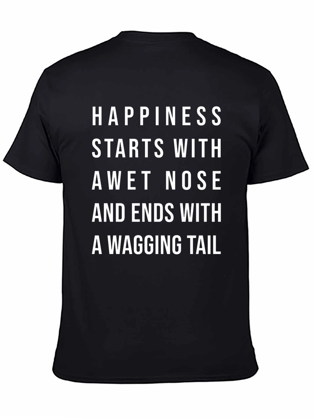 Happiness Starts With A Wet Nose T-Shirt