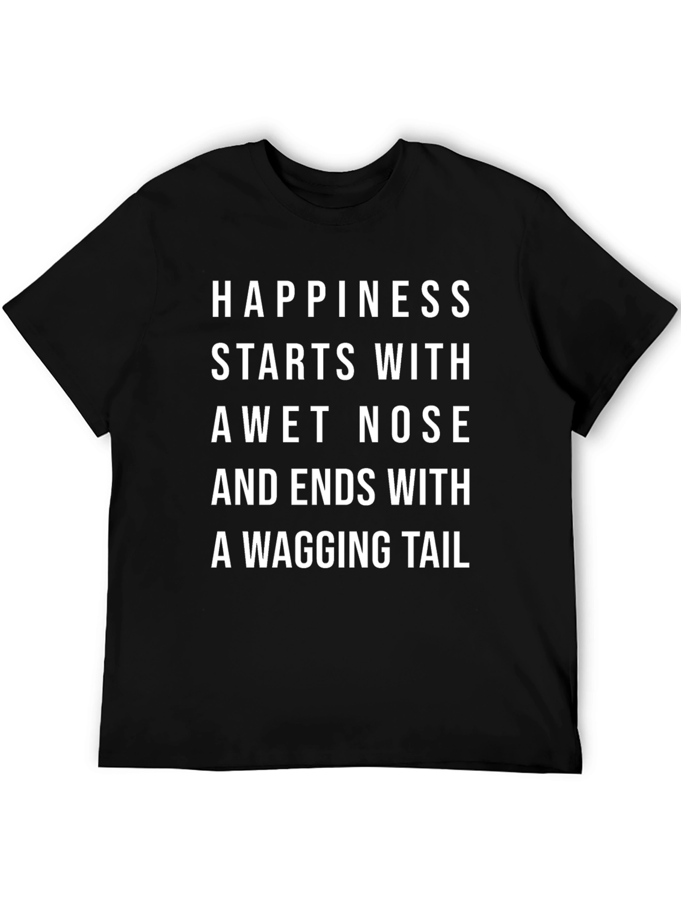 Happiness Starts With A Wet Nose T-Shirt