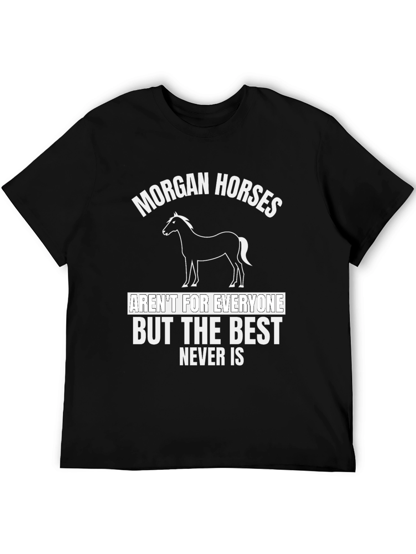 Morgan Horses T-Shirt - Best Never Is
