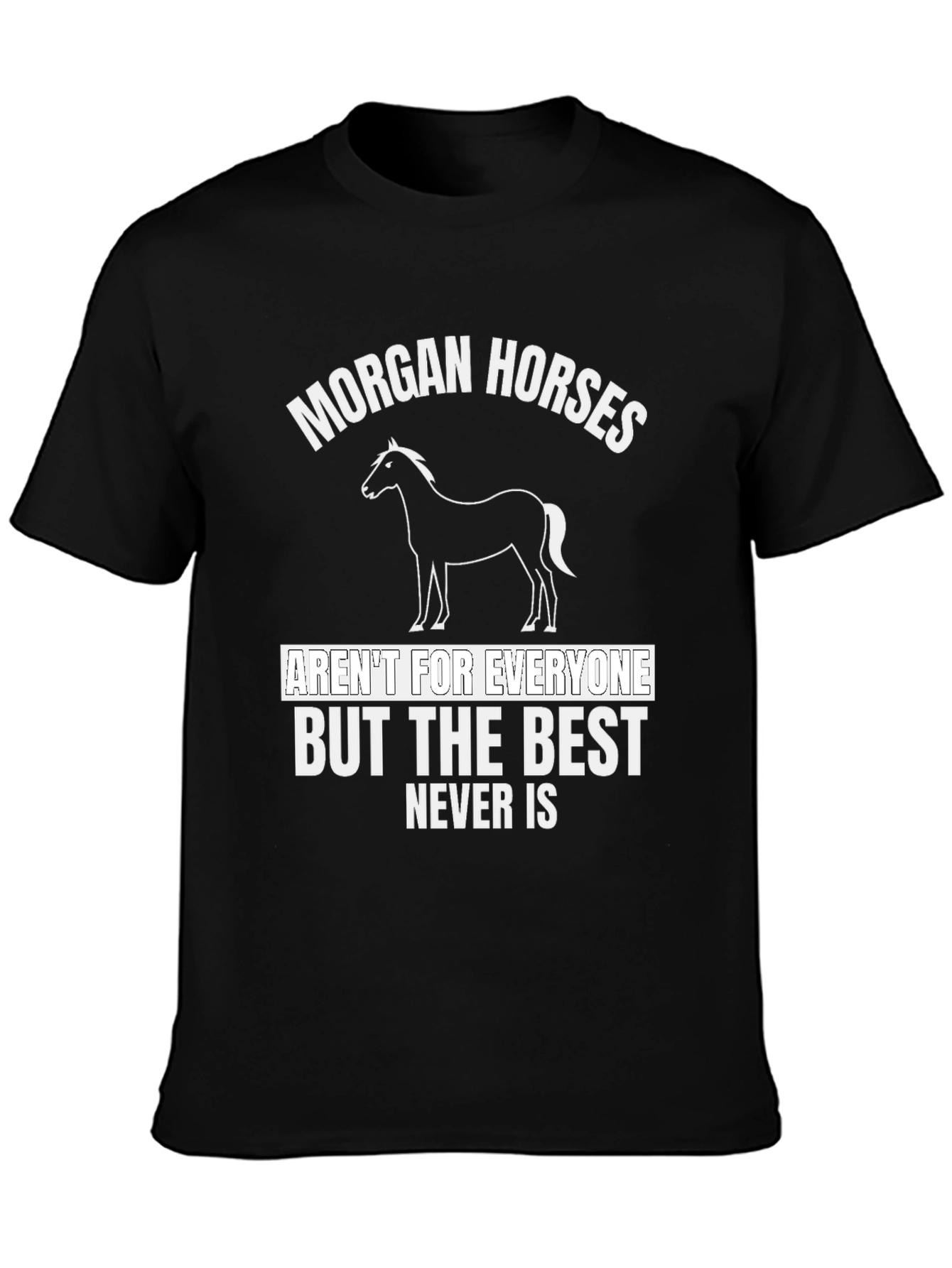 Morgan Horses T-Shirt - Best Never Is
