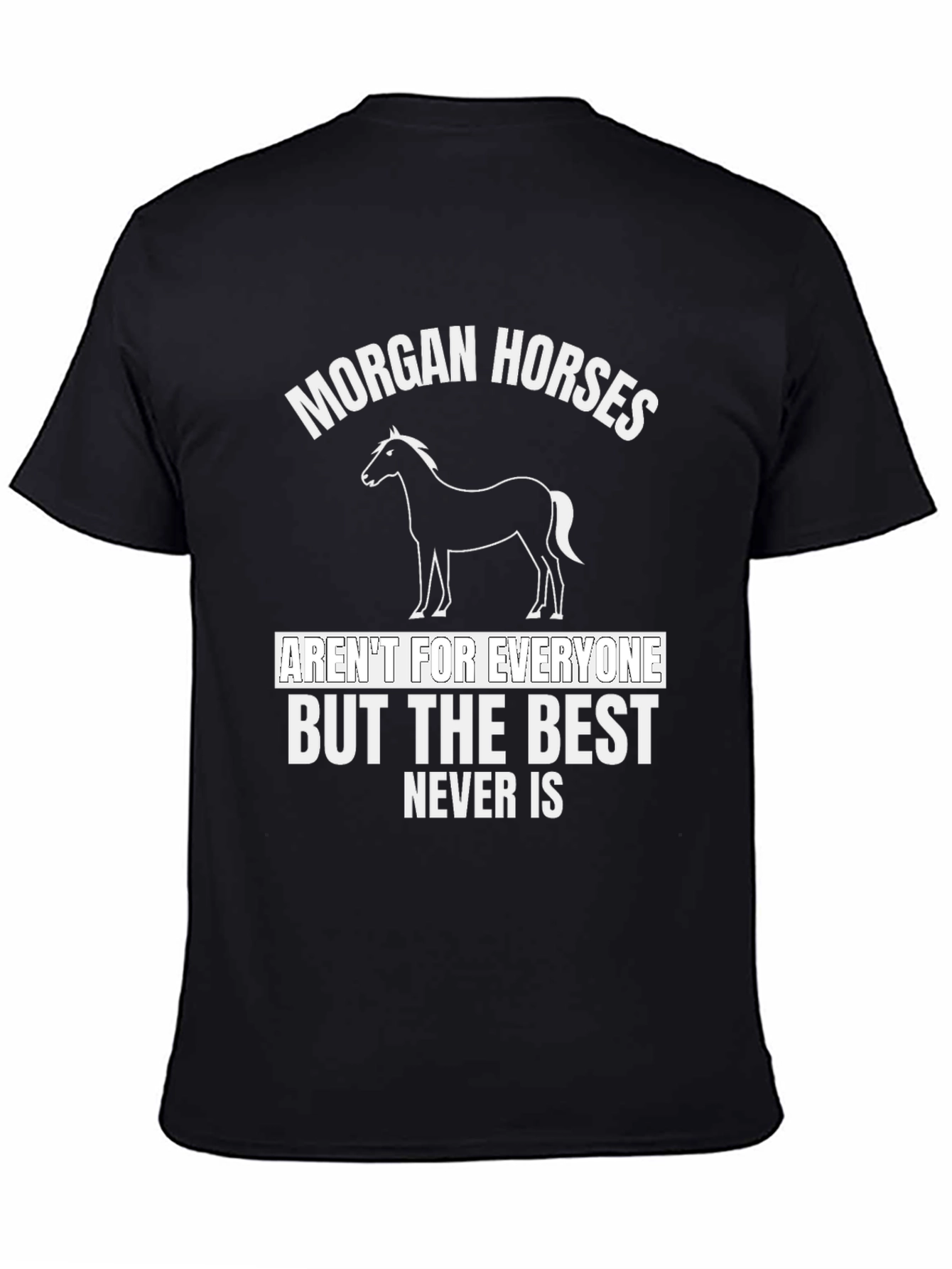 Morgan Horses T-Shirt - Best Never Is