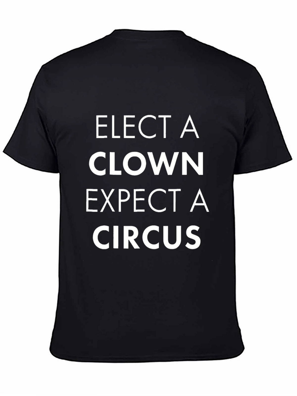Elect a Clown Expect a Circus Black T-Shirt