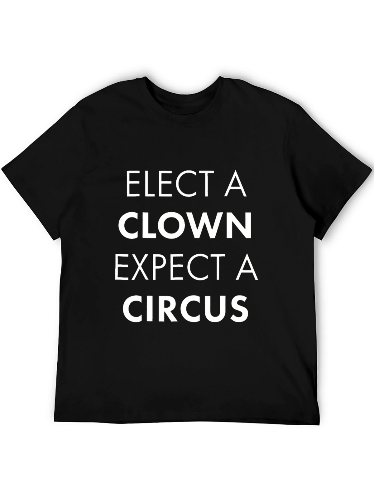 Elect a Clown Expect a Circus Black T-Shirt