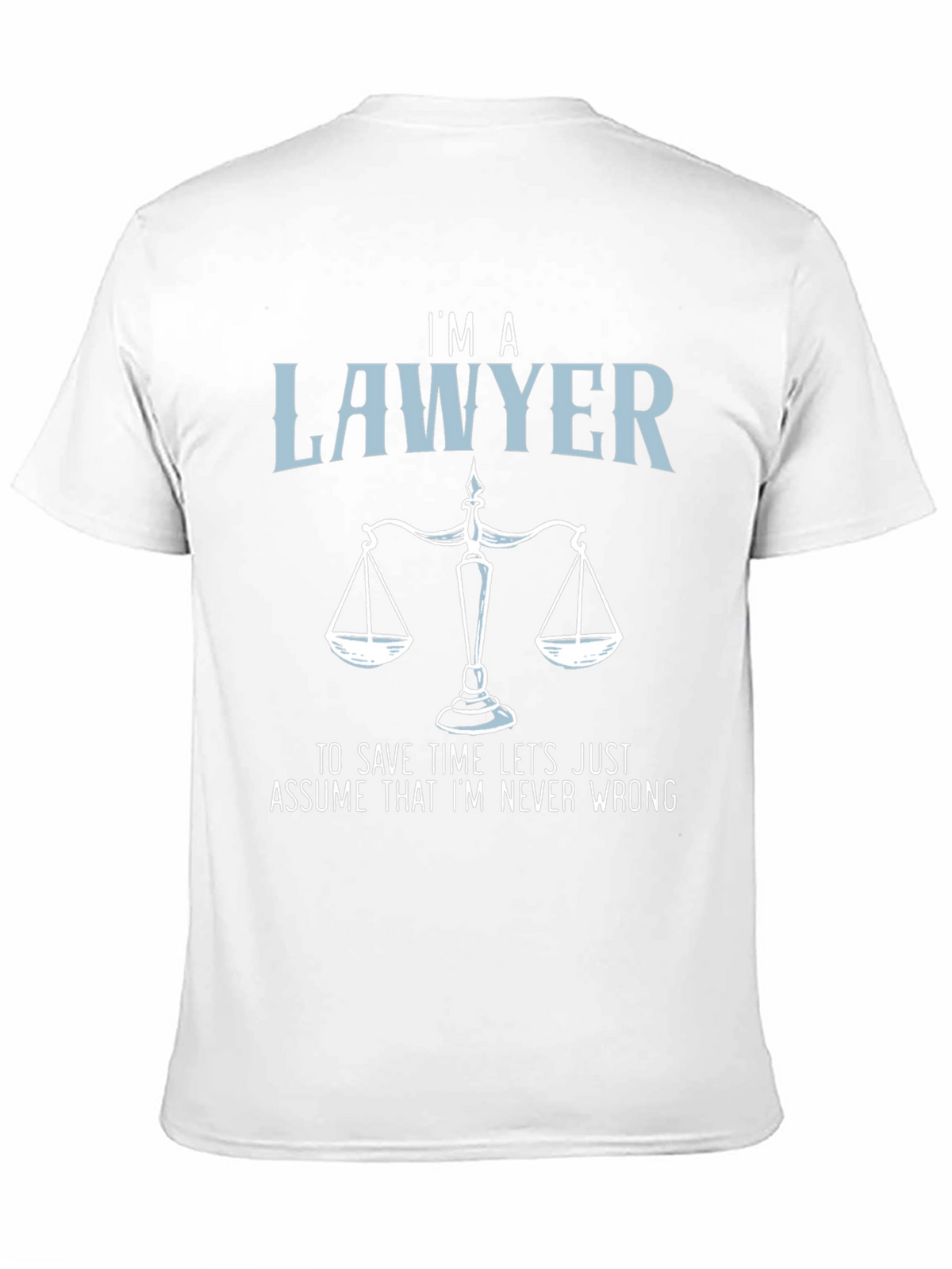 Im a Lawyer T-Shirt - Never Wrong Graphic Tee