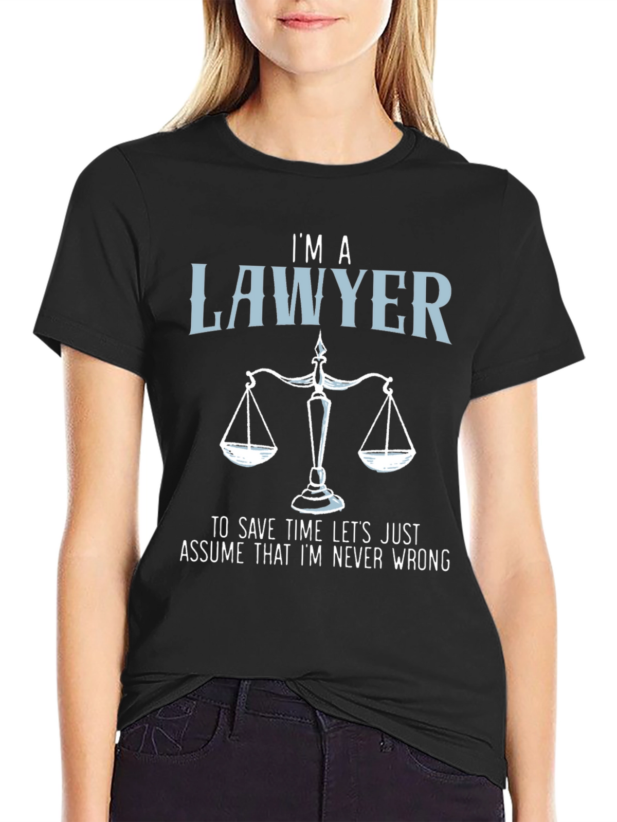 Im a Lawyer T-Shirt - Never Wrong Graphic Tee