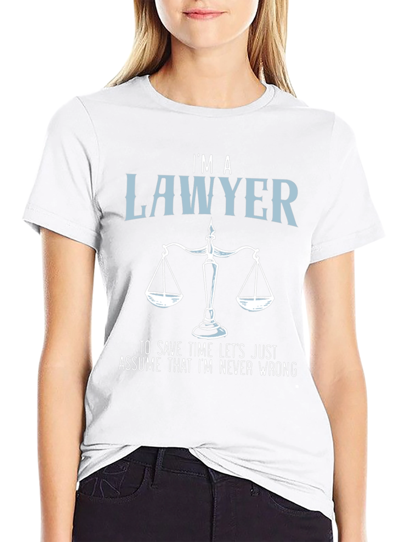 Im a Lawyer T-Shirt - Never Wrong Graphic Tee