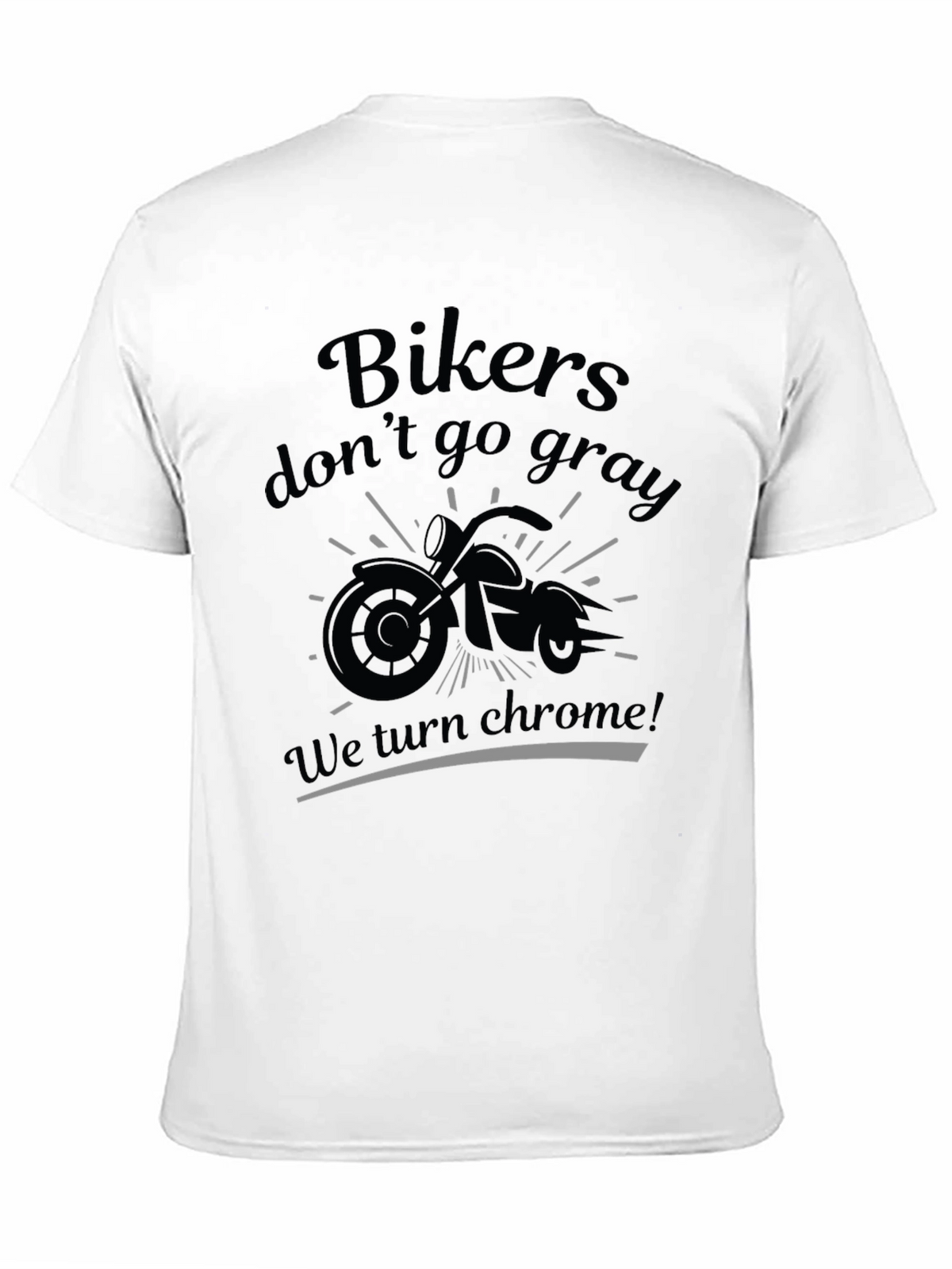 Bikers Dont Go Gray T-Shirt - Chrome Design